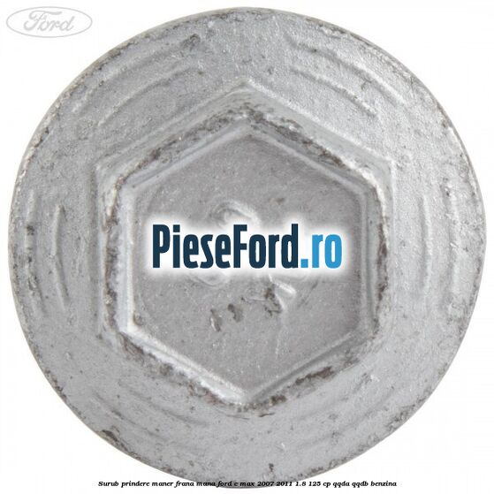 Surub prindere maner frana mana Ford C-Max 2007-2011 1.8 125 cp QQDA, QQDB benzina