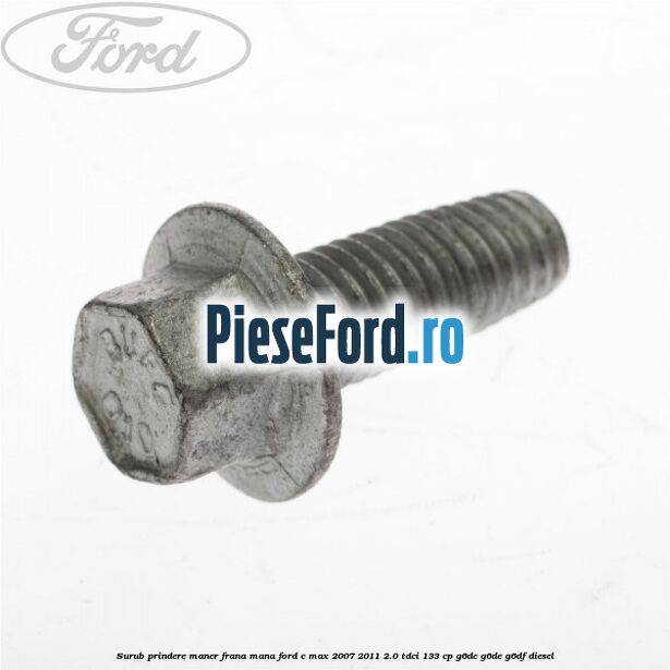 Surub prindere maner frana mana Ford C-Max 2007-2011 2.0 TDCi 133 cp G6DC, G6DE, G6DF diesel