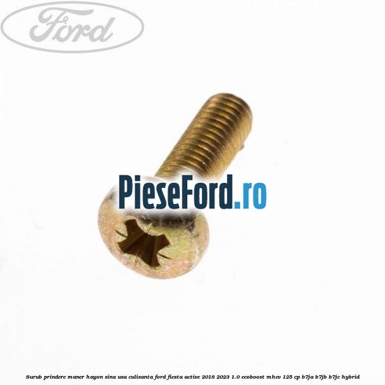 Surub prindere maner hayon, sina usa culisanta Ford Fiesta Active 2018-2023 1.0 EcoBoost mHEV 125 cp B7JA, B7JB, B7JC Hybrid