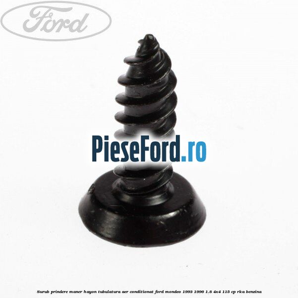 Surub prindere maner hayon, tubulatura aer conditionat Ford Mondeo 1993-1996 1.8 4x4 115 cp Surub prindere maner hayon, tubulatura aer conditionat Ford Mondeo 1993-1996 1.8 4x4 115 cp RKA benzina