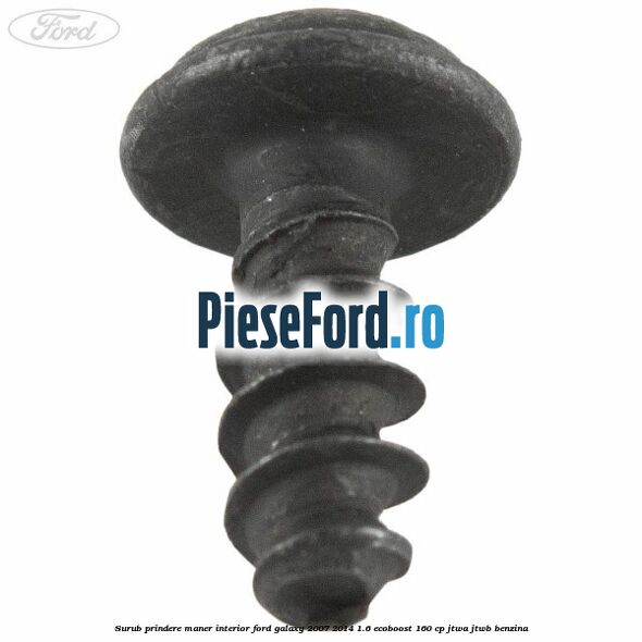 Surub prindere maner interior Ford Galaxy 2007-2014 1.6 EcoBoost 160 cp JTWA, JTWB benzina