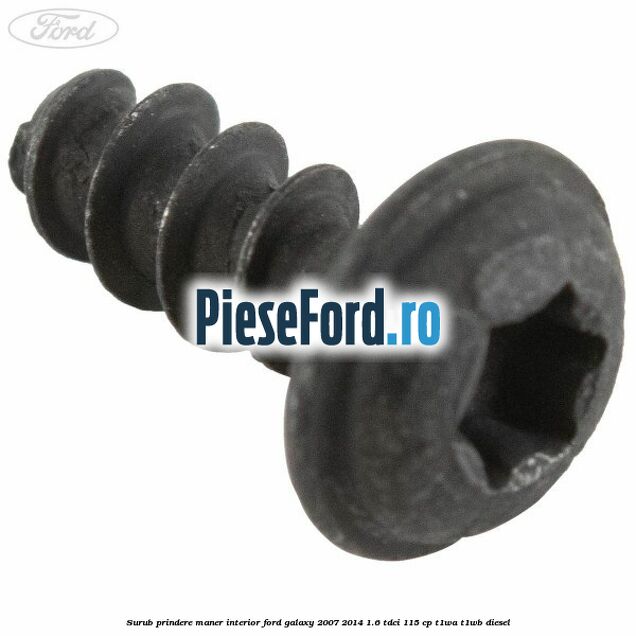 Surub prindere maner interior Ford Galaxy 2007-2014 1.6 TDCi 115 cp T1WA, T1WB diesel