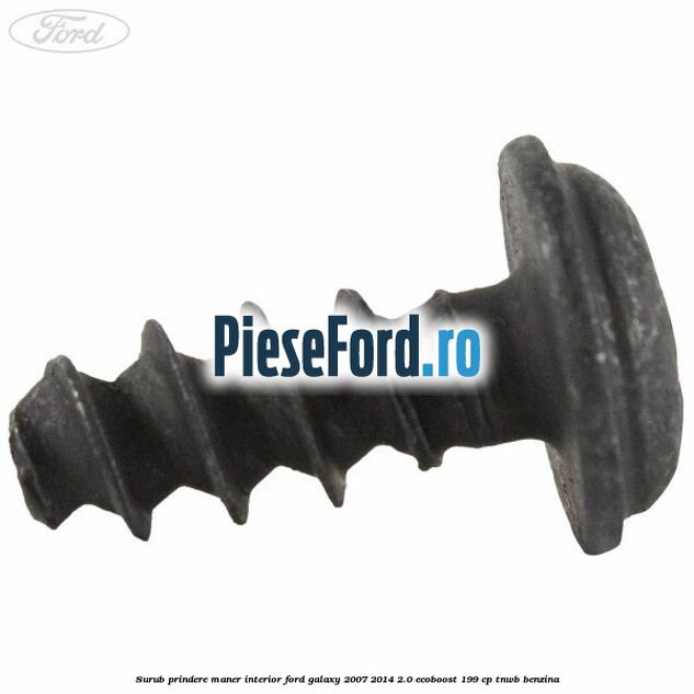 Surub prindere maner interior Ford Galaxy 2007-2014 2.0 EcoBoost 199 cp TNWB benzina