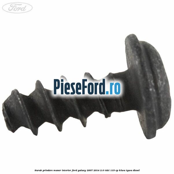 Surub prindere maner interior Ford Galaxy 2007-2014 2.0 TDCi 115 cp KLWA, TYWA diesel