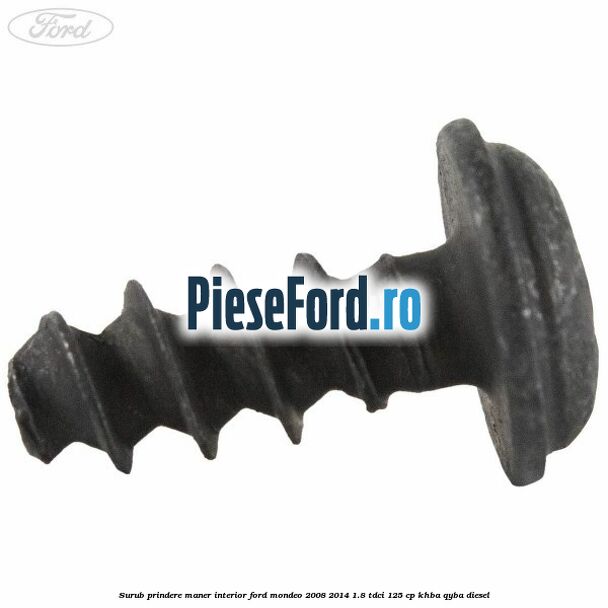 Surub prindere maner interior Ford Mondeo 2008-2014 1.8 TDCi 125 cp Surub prindere maner interior Ford Mondeo 2008-2014 1.8 TDCi 125 cp KHBA, QYBA diesel