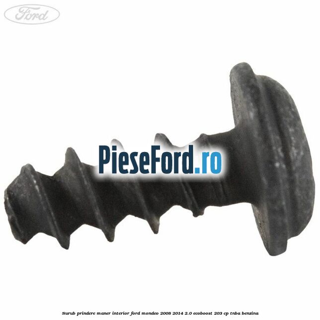 Surub prindere maner interior Ford Mondeo 2008-2014 2.0 EcoBoost 203 cp TNBA benzina