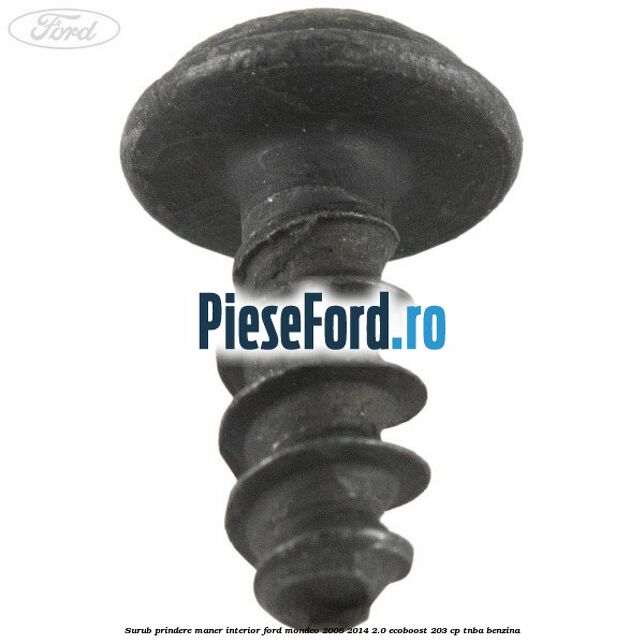 Surub prindere maner interior Ford Mondeo 2008-2014 2.0 EcoBoost 203 cp TNBA benzina