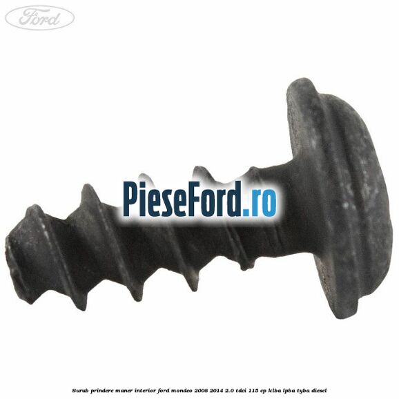 Surub prindere maner interior Ford Mondeo 2008-2014 2.0 TDCi 115 cp KLBA, LPBA, TYBA diesel