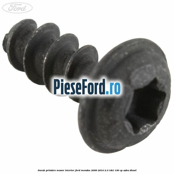 Surub prindere maner interior Ford Mondeo 2008-2014 2.0 TDCi 130 cp AZBA diesel