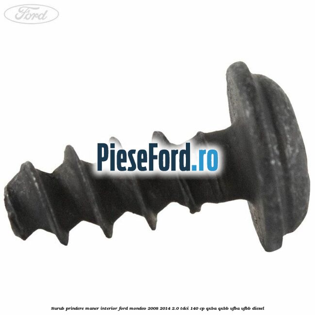 Surub prindere maner interior Ford Mondeo 2008-2014 2.0 TDCi 140 cp QXBA, QXBB, UFBA, UFBB diesel
