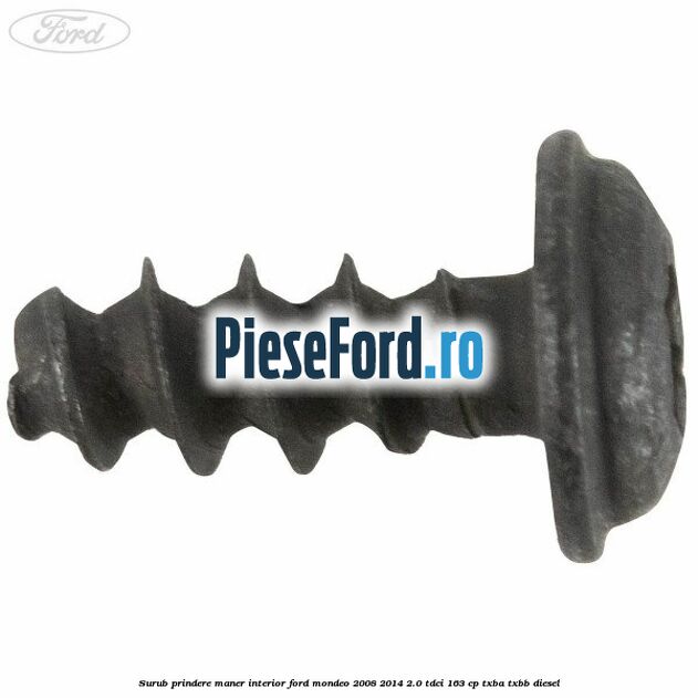 Surub prindere maner interior Ford Mondeo 2008-2014 2.0 TDCi 163 cp TXBA, TXBB diesel