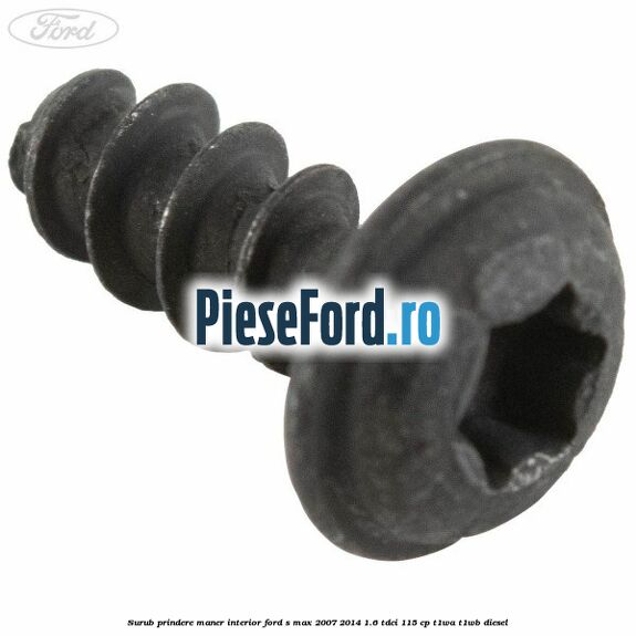 Surub prindere maner interior Ford S-Max 2007-2014 1.6 TDCi 115 cp T1WA, T1WB diesel