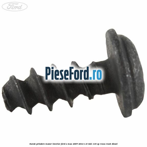 Surub prindere maner interior Ford S-Max 2007-2014 1.6 TDCi 115 cp T1WA, T1WB diesel