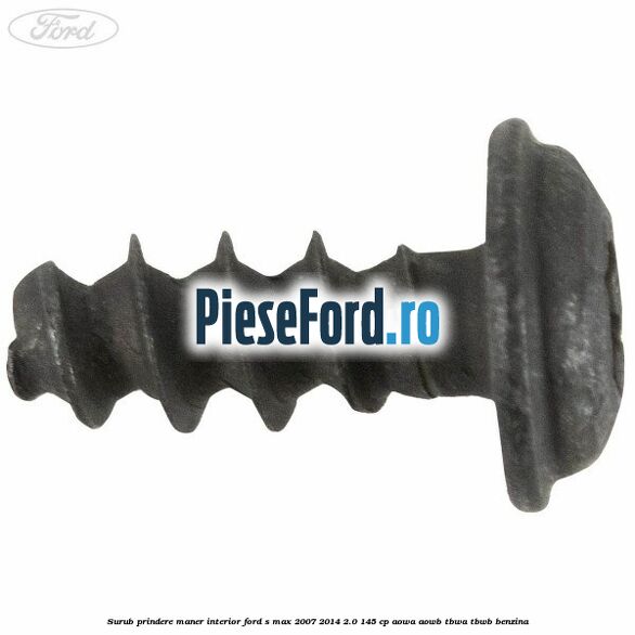 Surub prindere maner interior Ford S-Max 2007-2014 2.0 145 cp Surub prindere maner interior Ford S-Max 2007-2014 2.0 145 cp AOWA, AOWB, TBWA, TBWB benzina