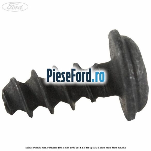Surub prindere maner interior Ford S-Max 2007-2014 2.0 145 cp Surub prindere maner interior Ford S-Max 2007-2014 2.0 145 cp AOWA, AOWB, TBWA, TBWB benzina