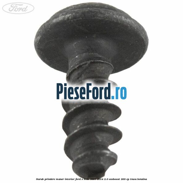 Surub prindere maner interior Ford S-Max 2007-2014 2.0 EcoBoost 203 cp TNWA benzina
