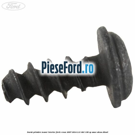 Surub prindere maner interior Ford S-Max 2007-2014 2.0 TDCi 136 cp AZWC, UKWA diesel