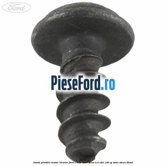 Surub prindere maner interior Ford S-Max 2007-2014 2.0 TDCi 136 cp AZWC, UKWA diesel