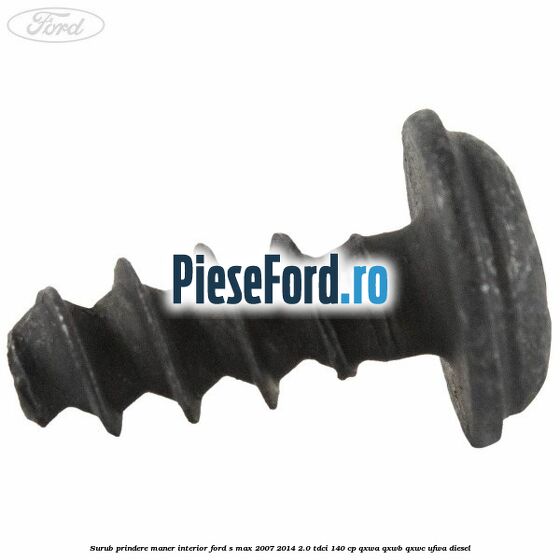 Surub prindere maner interior Ford S-Max 2007-2014 2.0 TDCi 140 cp QXWA, QXWB, QXWC, UFWA diesel