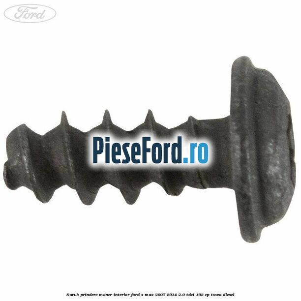 Surub prindere maner interior Ford S-Max 2007-2014 2.0 TDCi 163 cp TXWA diesel