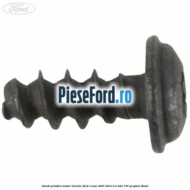 Surub prindere maner interior Ford S-Max 2007-2014 2.2 TDCi 175 cp Q4WA diesel