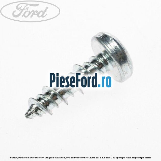 Surub prindere maner interior usa fata, culisanta Ford Tourneo Connect 2002-2014 1.8 TDCi 110 cp RWPA, RWPB, RWPC, RWPD diesel