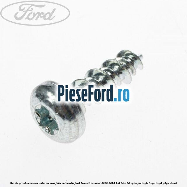 Surub prindere maner interior usa fata, culisanta Ford Transit Connect 2002-2014 1.8 TDCi 90 cp HCPA, HCPB, HCPC, HCPD, P9PA diesel
