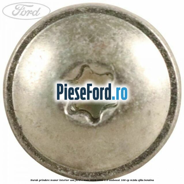 Surub prindere maner interior usa Ford C-Max 2016-2020 1.0 EcoBoost 100 cp M2DA, SFDA benzina