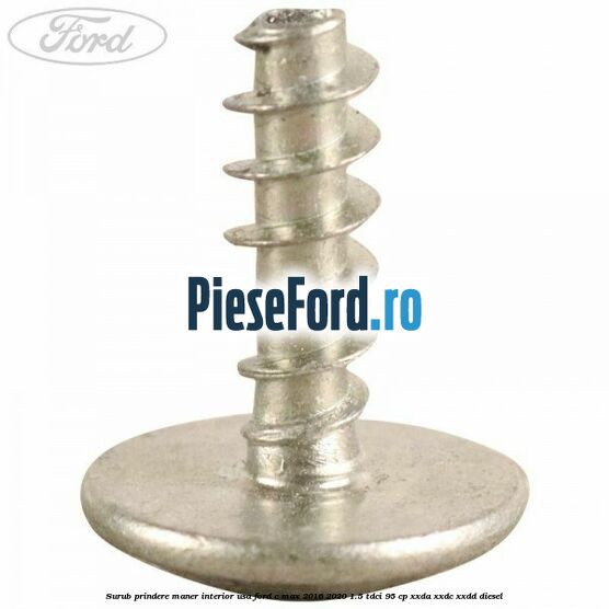 Surub prindere maner interior usa Ford C-Max 2016-2020 1.5 TDCi 95 cp Surub prindere maner interior usa Ford C-Max 2016-2020 1.5 TDCi 95 cp XXDA, XXDC, XXDD diesel
