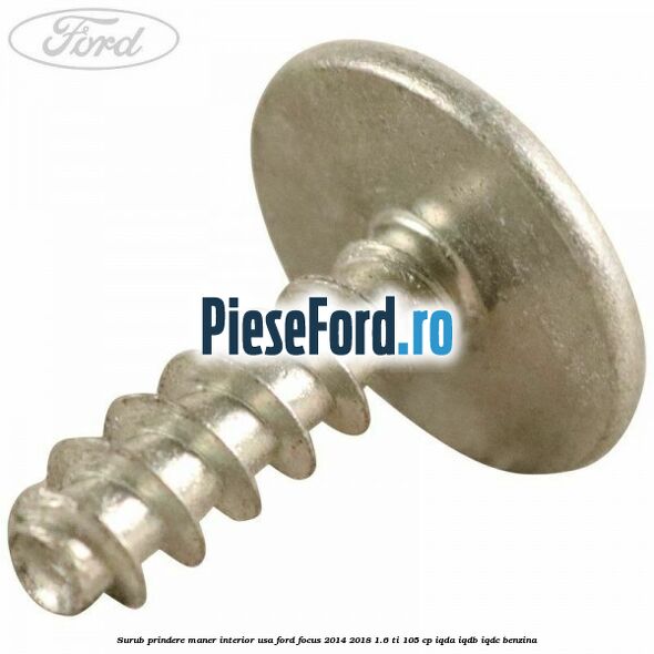 Surub prindere maner interior usa Ford Focus 2014-2018 1.6 Ti 105 cp IQDA, IQDB, IQDC benzina