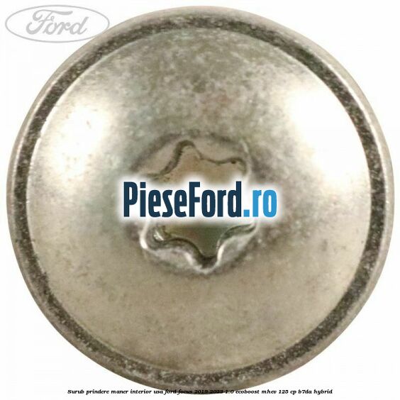 Surub prindere maner interior usa Ford Focus 2019-2023 1.0 EcoBoost mHEV 125 cp Surub prindere maner interior usa Ford Focus 2019-2023 1.0 EcoBoost mHEV 125 cp B7DA Hybrid