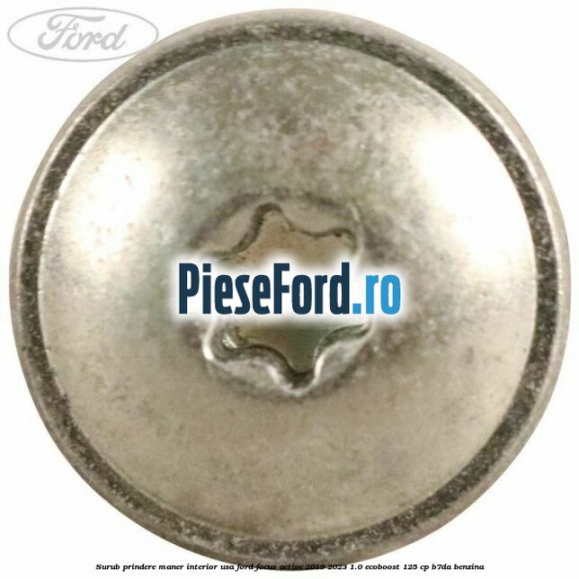 Surub prindere maner interior usa Ford Focus Active 2019-2023 1.0 EcoBoost 125 cp Surub prindere maner interior usa Ford Focus Active 2019-2023 1.0 EcoBoost 125 cp B7DA benzina