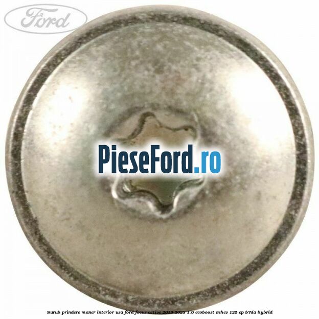 Surub prindere maner interior usa Ford Focus Active 2019-2023 1.0 EcoBoost mHEV 125 cp Surub prindere maner interior usa Ford Focus Active 2019-2023 1.0 EcoBoost mHEV 125 cp B7DA Hybrid