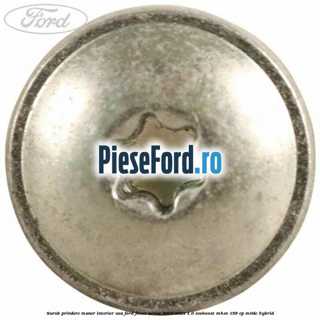 Surub prindere maner interior usa Ford Focus Active 2019-2023 1.0 EcoBoost mHEV 155 cp M0DC Hybrid