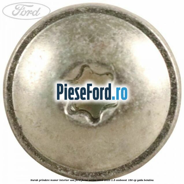 Surub prindere maner interior usa Ford Focus Active 2019-2023 1.5 EcoBoost 150 cp Surub prindere maner interior usa Ford Focus Active 2019-2023 1.5 EcoBoost 150 cp YZDA benzina