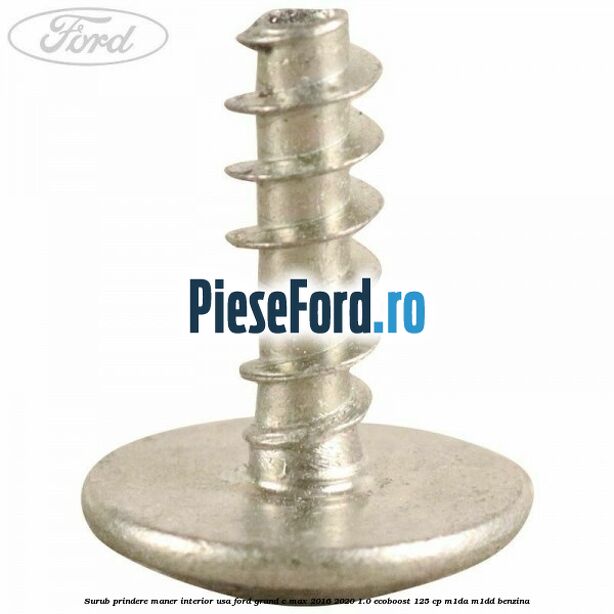 Surub prindere maner interior usa Ford Grand C-Max 2016-2020 1.0 EcoBoost 125 cp M1DA, M1DD benzina
