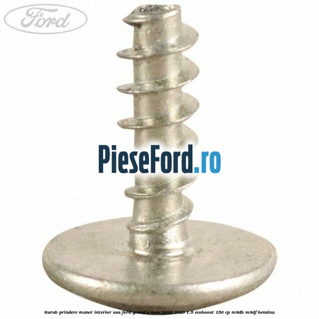 Surub prindere maner interior usa Ford Grand C-Max 2016-2020 1.5 EcoBoost 150 cp M8DB, M8DF benzina