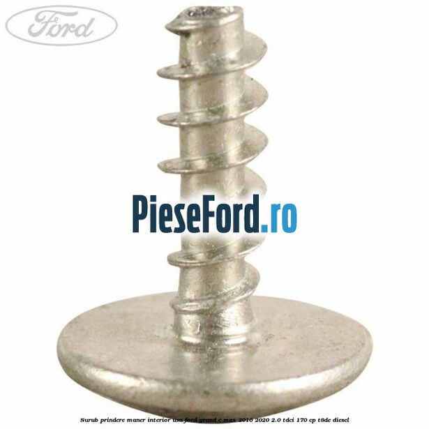 Surub prindere maner interior usa Ford Grand C-Max 2016-2020 2.0 TDCi 170 cp T8DE diesel