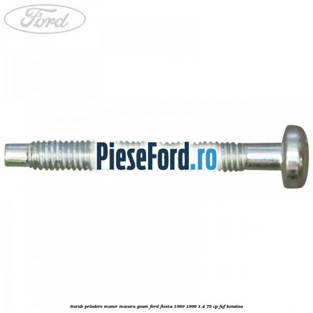 Surub prindere maner macara geam Ford Fiesta 1989-1996 1.4 75 cp Surub prindere maner macara geam Ford Fiesta 1989-1996 1.4 75 cp FUF benzina