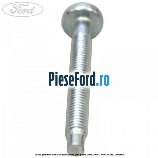 Surub prindere maner macara geam Ford Fiesta 1989-1996 1.6 90 cp L1G1 benzina