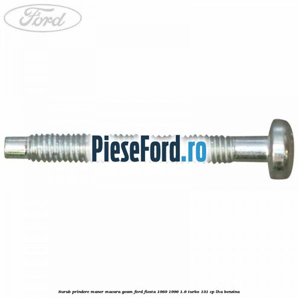 Surub prindere maner macara geam Ford Fiesta 1989-1996 1.6 Turbo 131 cp LHA benzina