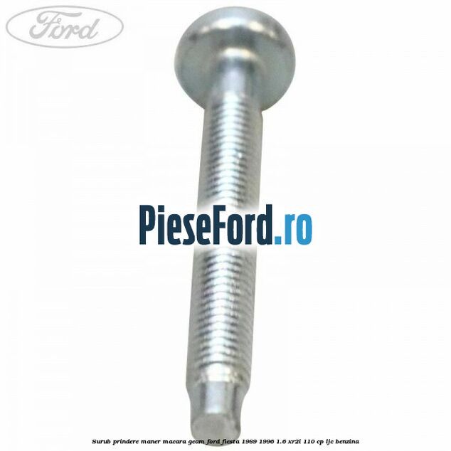 Surub prindere maner macara geam Ford Fiesta 1989-1996 1.6 XR2i 110 cp LJC benzina