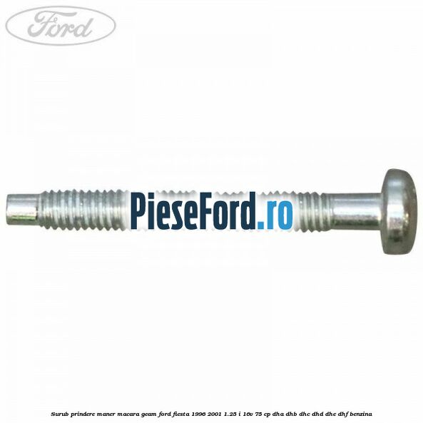 Surub prindere maner macara geam Ford Fiesta 1996-2001 1.25 i 16V 75 cp DHA, DHB, DHC, DHD, DHE, DHF benzina