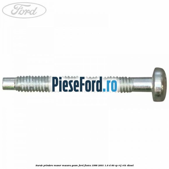 Surub prindere maner macara geam Ford Fiesta 1996-2001 1.8 D 60 cp RTJ, RTK diesel