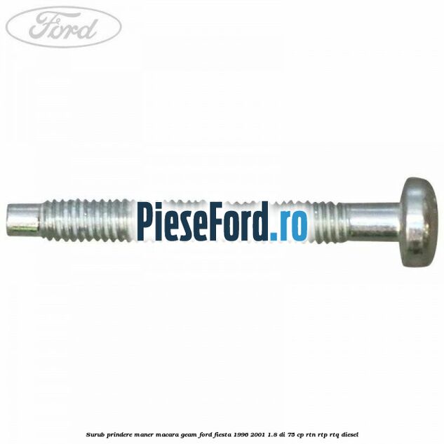 Surub prindere maner macara geam Ford Fiesta 1996-2001 1.8 DI 75 cp RTN, RTP, RTQ diesel