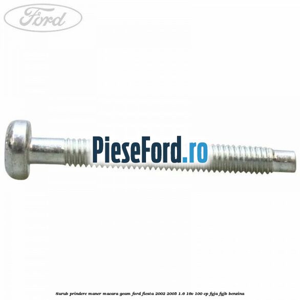 Surub prindere maner macara geam Ford Fiesta 2002-2005 1.6 16V 100 cp FYJA, FYJB benzina
