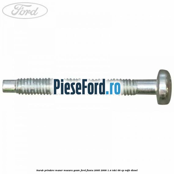 Surub prindere maner macara geam Ford Fiesta 2005-2008 1.4 TDCi 68 cp N4JB diesel