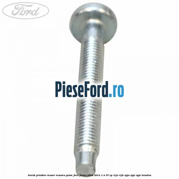 Surub prindere maner macara geam Ford Fiesta 2008-2012 1.4 97 cp RTJA, RTJB, SPJA, SPJC, SPJE benzina