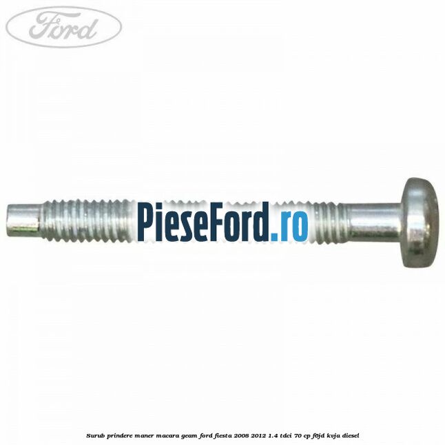 Surub prindere maner macara geam Ford Fiesta 2008-2012 1.4 TDCi 70 cp F6JD, KVJA diesel
