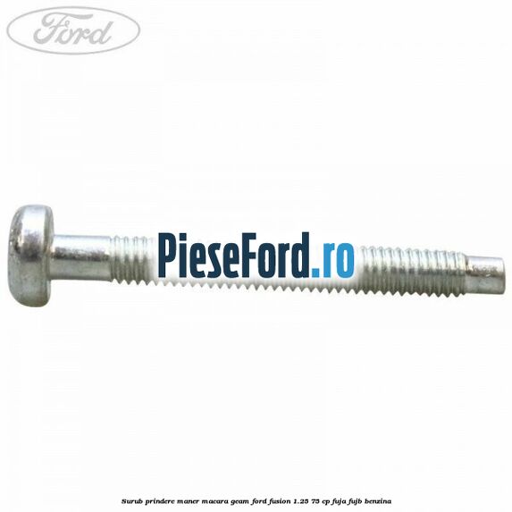 Surub prindere maner macara geam Ford Fusion 1.25 75 cp FUJA, FUJB benzina